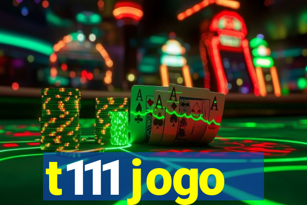 t111 jogo